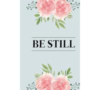 Be Still: A Prayer Journal for Women with Anxiety, Overthinking, and Racing Thoughts: 52 Weeks of Guided Prompts for Christian Mindfulness, Scripture ... and Finding Spiritual Rest in God's Presence.