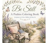 Be Still: A Psalms Coloring Book: Scripture to Color, Reflect & Rest In