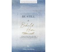 Be Still and Behold Him: A Time to Slow Down, Be Still, and See Jesus Through December