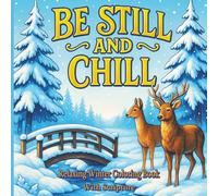 Be Still and Chill: Relaxing Winter Coloring Pages With Scripture: A Christian Coloring Book for Stress Relief, Relaxation, and Mindful Reflection Through Scripture