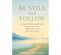 Be Still and Follow: A 30-Day Christian Devotional to Quiet Your Soul, Deepen Faith, and Walk with Jesus