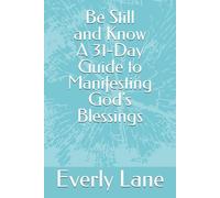 Be Still and Know: A 31-Day Guide to Manifesting God's Blessings
