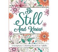 Be Still And Know: A Scripture Coloring Book for Adults