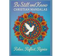 Be Still and Know: Christian Mandalas: 50 Sacred Patterns Featuring Crosses, Doves, Angels, and Symbols of Faith to Color and Reflect