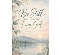 Be Still and Know I Am God: A Christian Journal for Prayer, Reflection & Quiet Time