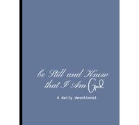 Be Still And Know That I Am God: A Daily Devotional: A 5 Minute Guided Prayer Journal