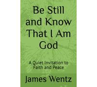 Be Still and Know That I Am God: A Quiet Invitation to Faith and Peace