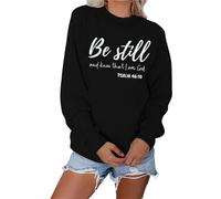Be Still And Know That I Am God Felpa Bibbia Verse Camicia Donna Girocollo Pullover Top Fede Camicia Regali Cristiani