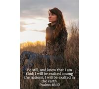 Be still, and know that I am God; I will be exalted among the nations, I will be exalted in the earth. Psalms 46:10 - Daily Journal