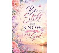 Be Still and Know that I Am God: Journal | A Christian Prayer and Reflection Journal for Women to Find Peace, Trust God, and Rest in His Presence.