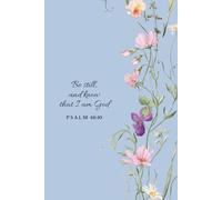 Be Still and Know That I Am God Journal: Christian Notebook with Bible Verses for Prayer and Reflection Blue Floral Notebook