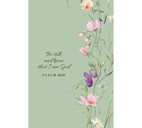 Be Still and Know That I Am God Journal: Christian Notebook with Bible Verses for Prayer and Reflection Green Floral Notebook