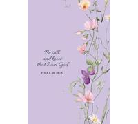 Be Still and Know That I Am God Journal: Christian Notebook with Bible Verses for Prayer and Reflection Lavender Floral Notebook