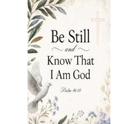 Be Still and Know That I Am God Notebook: Psalm 46:10 Christian Journal, Prayer Notebook and Inspirational Gift for Women and Men
