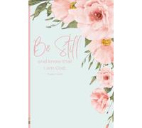 Be Still and Know That I Am God: Psalm 46:10: A Journal for Whatever God Places on Your Heart