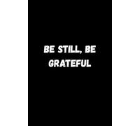 Be Still, Be Grateful
