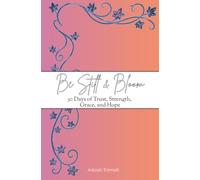Be Still & Bloom: 30 Days of Trust, Strength, Grace, and Hope: A Women's KJV Devotional Coloring Book