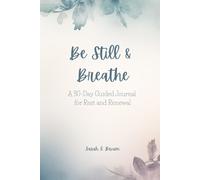 Be Still & Breathe: A 30-Day Guided Journal for Rest and Renewal