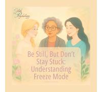 Be Still, But Don’t Stay Stuck: Understanding Freeze Mode Through Faith and Science