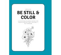 Be Still & Color: A Christian coloring book for peace & reflection | Volume 1| NLT version