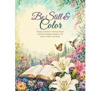 Be Still & Color: Simple Christian Coloring Pages and Encouraging Scripture for Peace, Faith, and Hope
