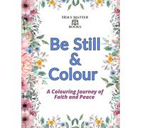 Be Still & Colour: A Colouring Journey of Faith and Peace
