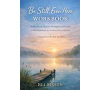 Be Still, Even Here - Workbook: A Gentle Faith Companion for Anxiety, Overthinking, and Finding Peace with God