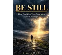 Be Still: How God Can Turn Your Mess into a Message