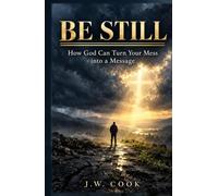 Be Still: How God Can Turn Your Mess into a Message