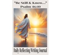 "Be Still & Know...": Daily Reflecting Writing Journal: A Daily Journal for Stillness, Peace & Quiet Moments 6x9 @ Pages Be Present while Journaling!