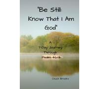 Be Still: Know I am God: A 7-Day Journey Through Psalm 46:10