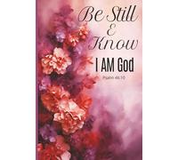 Be Still & Know - I AM GOD: A Guided Bible Verse Journal with 118 Scriptures and Prompts for Reflection, Prayer, and Spiritual Growth for Christian Journal for Women and Teens