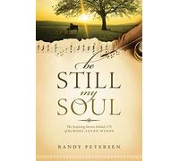 Be Still, My Soul: The Inspiring Stories Behind 175 of the Most-Loved Hymns
