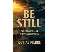 Be Still: When God Speaks Peace To Your Storm