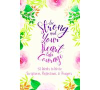 Be Strong and Your Heart take Courage: 52 Weeks to Write in Scriptures, Reflections & Prayers | Inspirational Bible Verses & Devotional Guided Prayer ... Theme Borders | 6 x 9 inches Medium Size