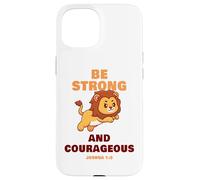Be Strong & Courageous - Joshua 1:9 Christian Kids & Adult Custodia per iPhone 15