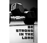 Be Strong in the Lord Physically and Spiritually: parallel between physical strength and spiritual strength