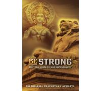 Be Strong: The Vedic Guide to Self Empowerment