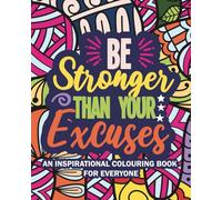 Be Stronger Than Your Excuses: An Inspirational Coloring Book for Motivation and Positivity