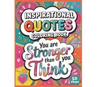 Be Stronger Than Your Excuses, Inspirational Coloring Book for Everyone: A Motivational Coloring Book with Empowering Quotes for Adults, Teens, and Kids