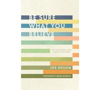 Be Sure What You Believe: The Christian Faith Simply Explained