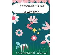 Be tender and awesome: Positive Affirmation Journal, Inspirational Gift for Teen and Young Adult Girls and Women, Motivational Notebook for Home, School or Office
