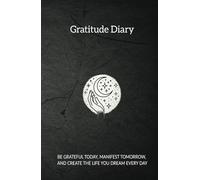 Be Thankful, Manifest, Create: Gratitude Diary: The Power of Gratitude: 130 manifestations, every day a miracle.