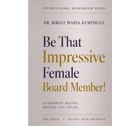 Be That Impressive Female Board Member!: Authority begins before you speak.
