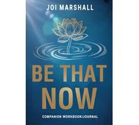 BE THAT NOW: Companion Workbook/Journal