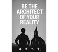 Be the Architect of Your Reality
