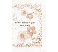 Be the author of your own story Notebook: Vintage Boho floral lined journal cute 6x9 soft cover writing pad for notes poetry and manifestation