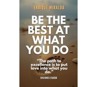 Be the best at what you do: “The path to excellence is to put love into what you do.”