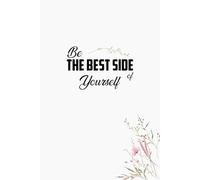 Be The Best Side of Yourself: Inspirational, Motivation Lined Notebook, Diary