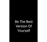 Be The Best Version Of Yourself: Motivational Notebook For Daily Inspiration, Your Personal Space For Thoughts, Goals, And Dreams a Better You.